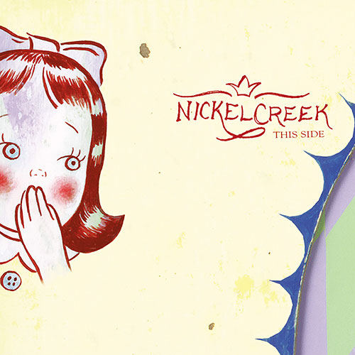 Nickel Creek: This Side. A word of advice: Always put out a crappy debut 