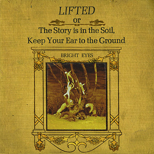 Bright Eyes: Lifted or The Story Is in the Soil, Keep Your Ear to the Ground
